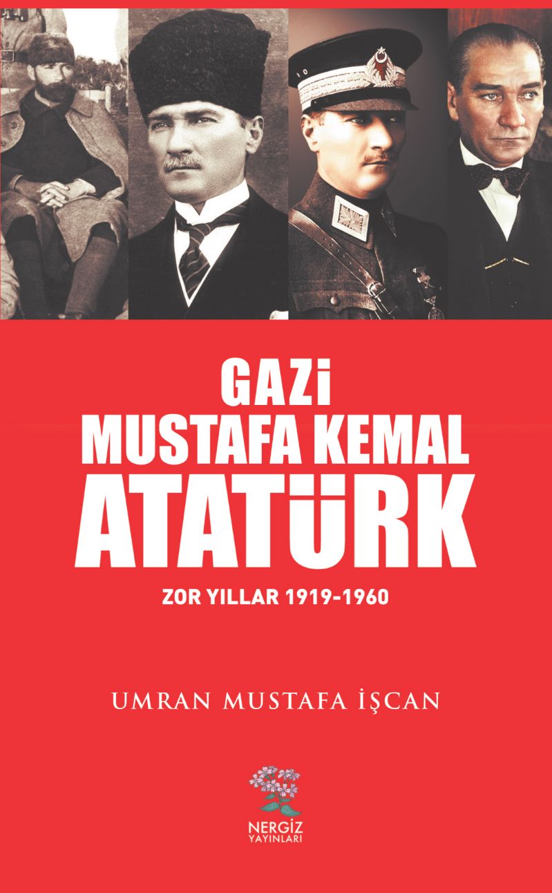Gazi Mustafa Kemal Atatürk : Zor Yıllar (1919-1960) - Ümran Mustafa İşcan