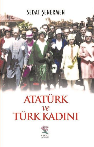 Atatürk ve Türk Kadını - Sedat Şenermen