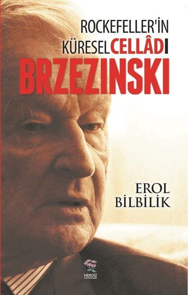 Brzezinski-Rockefeller'in Küresel Celladı - Erol Bilbilik